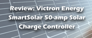 Review: Victron Energy SmartSolar 50-amp MPPT Solar Charge Controller